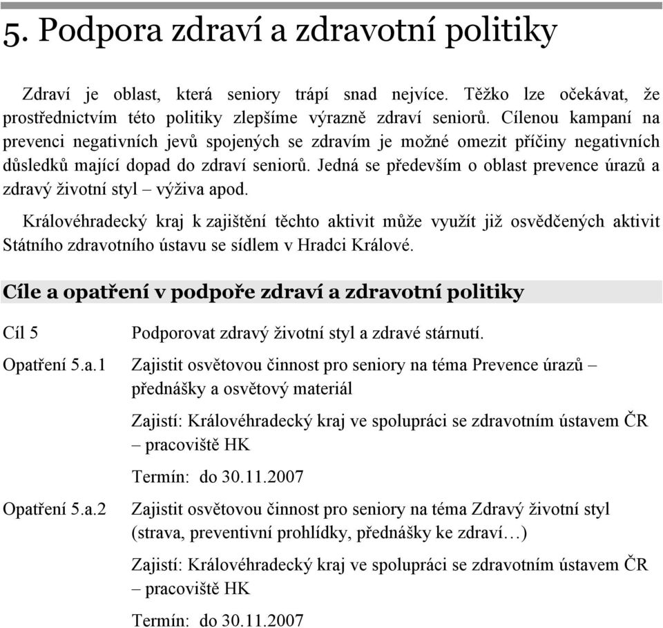 Jedná se především o oblast prevence úrazů a zdravý životní styl výživa apod.