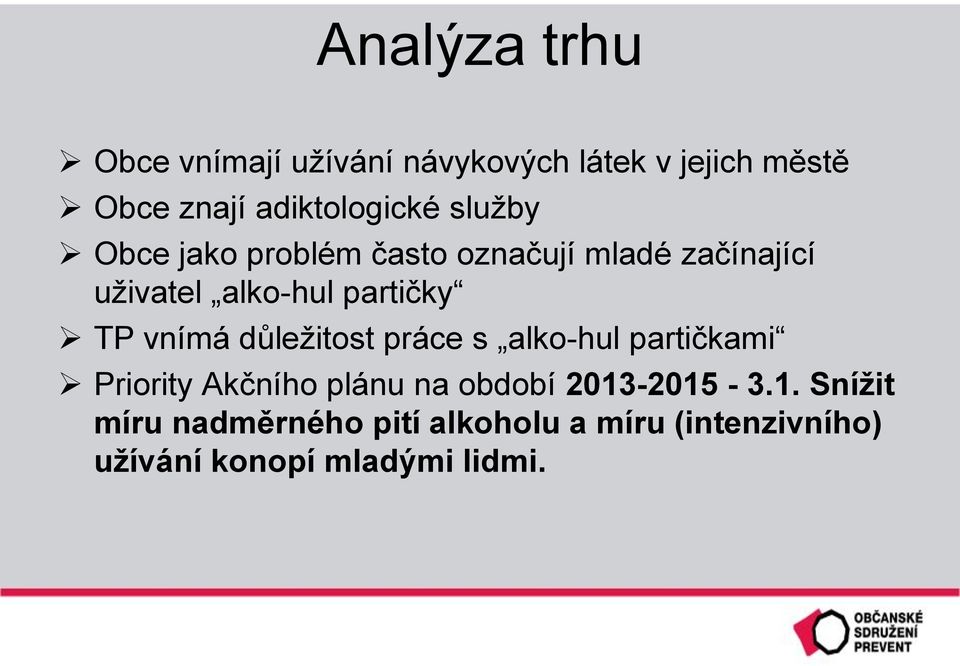 vnímá důležitost práce s alko-hul partičkami Priority Akčního plánu na období 2013-2015 -