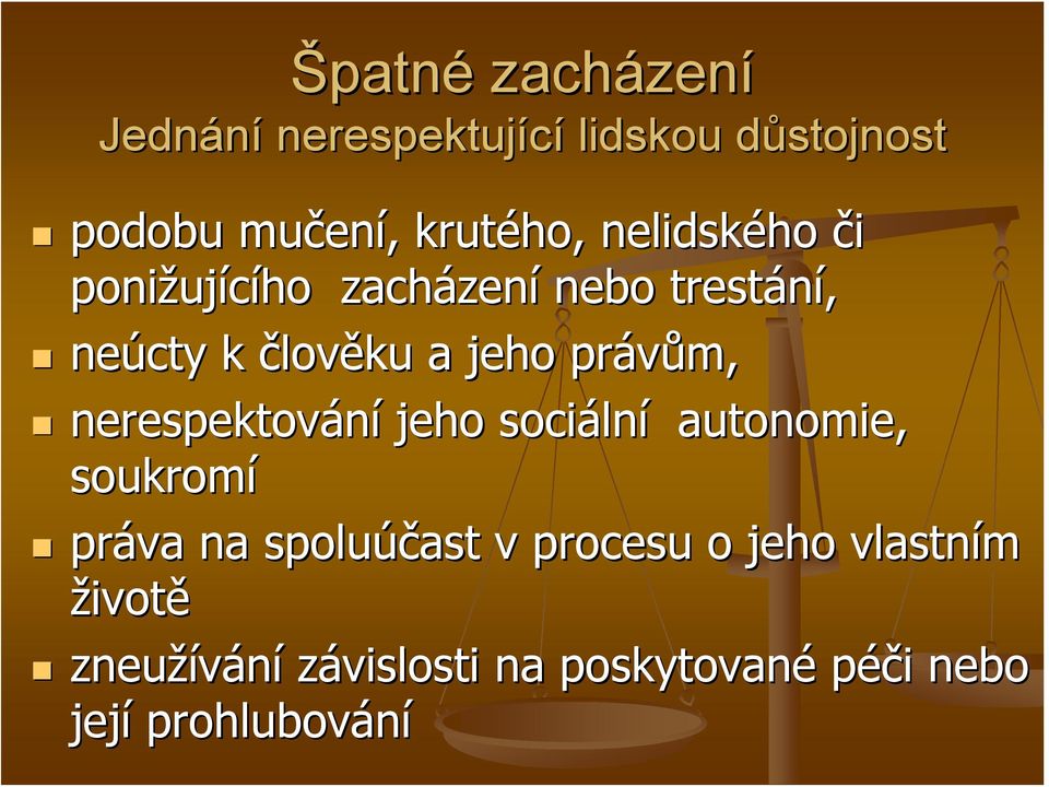 jeho právům, nerespektování jeho sociáln lní autonomie, soukromí práva na spoluúčast v