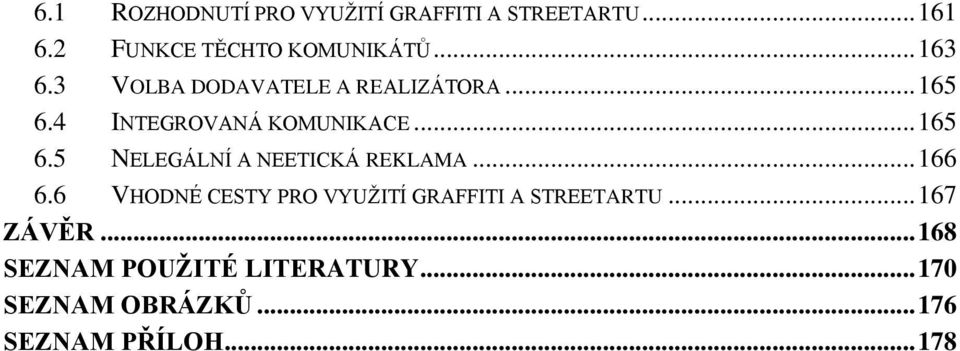 .. 166 6.6 VHODNÉ CESTY PRO VYUŽITÍ GRAFFITI A STREETARTU... 167 ZÁVĚR.