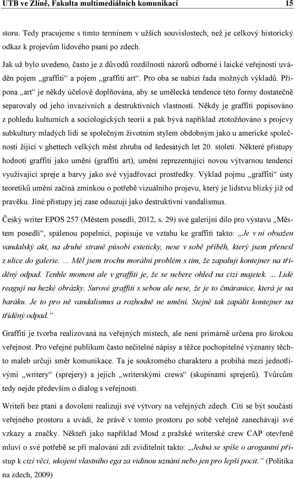Přípona art je někdy účelově doplňována, aby se umělecká tendence této formy dostatečně separovaly od jeho invazivních a destruktivních vlastností.