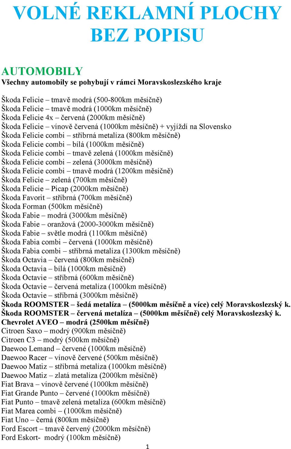 měsíčně) Škoda Felicie combi tmavě zelená (1000km měsíčně) Škoda Felicie combi zelená (3000km měsíčně) Škoda Felicie combi tmavě modrá (1200km měsíčně) Škoda Felicie zelená (700km měsíčně) Škoda