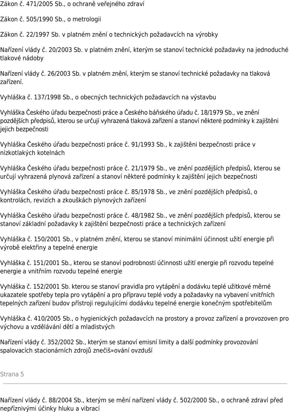 Vyhláška č. 137/1998 Sb., o obecných technických požadavcích na výstavbu Vyhláška Českého úřadu bezpečnosti práce a Českého báňského úřadu č. 18/1979 Sb.