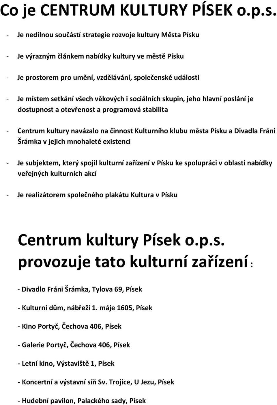 věkových i sociálních skupin, jeho hlavní poslání je dostupnost a otevřenost a programová stabilita - Centrum kultury navázalo na činnost Kulturního klubu města Písku a Divadla Fráni Šrámka v jejich