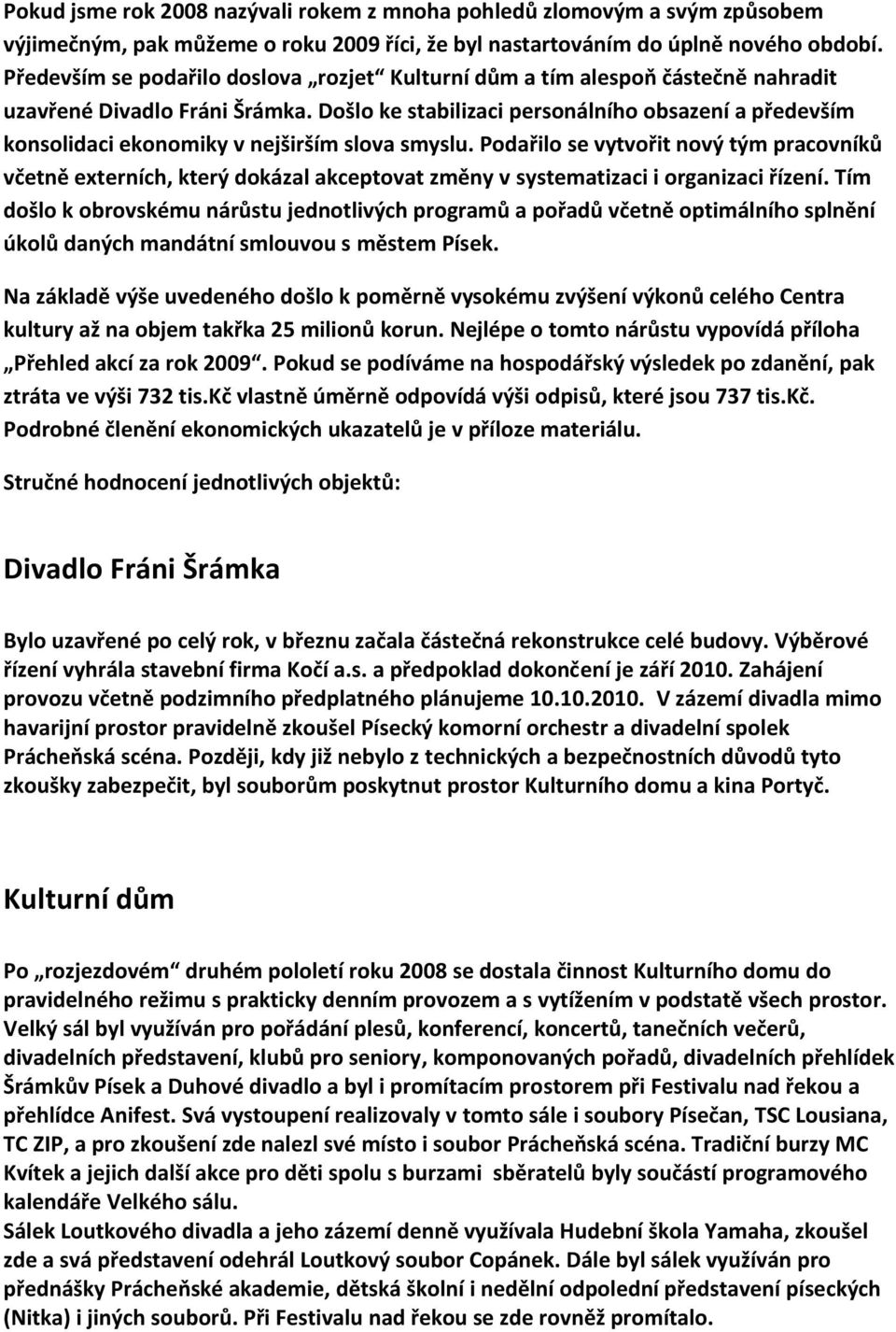 Došlo ke stabilizaci personálního obsazení a především konsolidaci ekonomiky v nejširším slova smyslu.