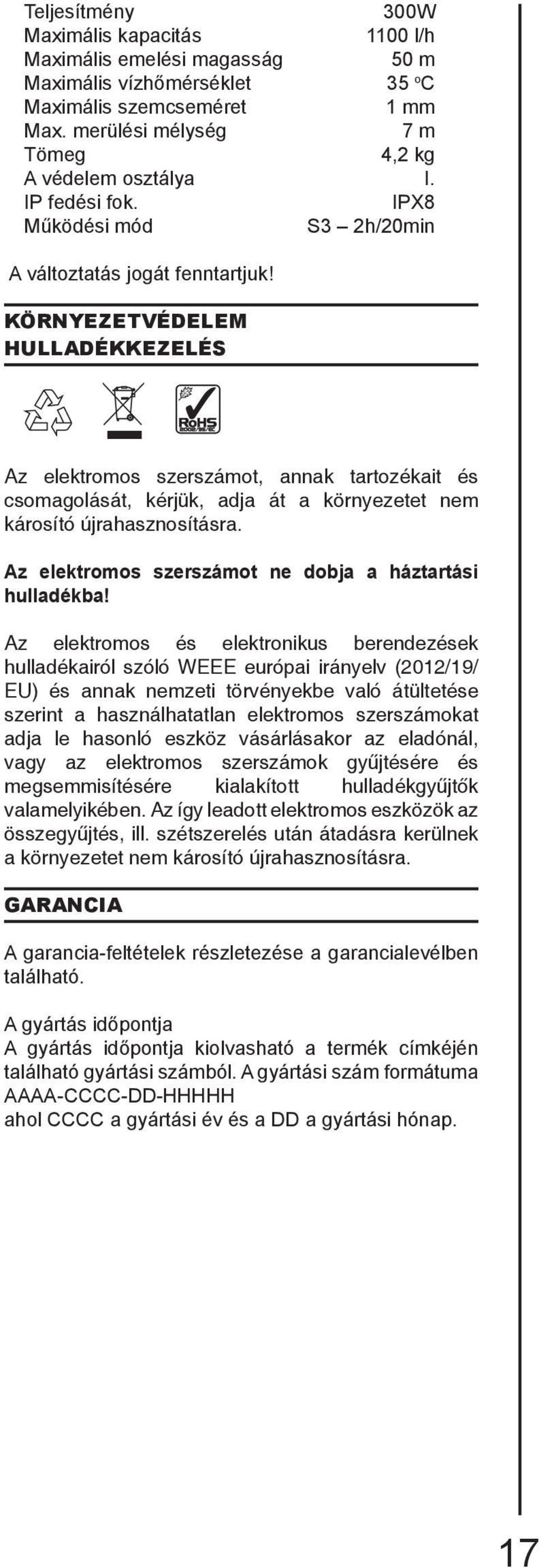 KÖRNYEZETVÉDELEM HULLADÉKKEZELÉS Az elektromos szerszámot, annak tartozékait és csomagolását, kérjük, adja át a környezetet nem károsító újrahasznosításra.