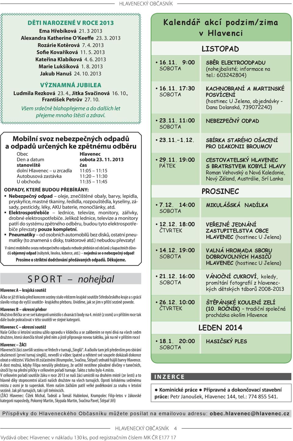 Mobilní svoz nebezpečných odpadů a odpadů určených ke zpětnému odběru Obec Hlavenec Den a datum sobota 23. 11.