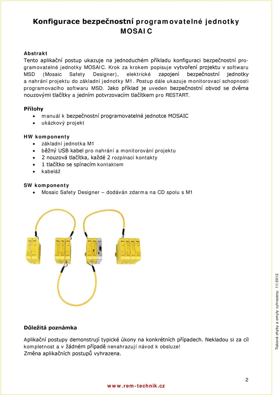 Postup dále ukazuje monitorovací schopnosti programovacího softwaru MSD. Jako příklad je uveden bezpečnostní obvod se dvěma nouzovými tlačítky a jedním potvrzovacím tlačítkem pro RESTART.