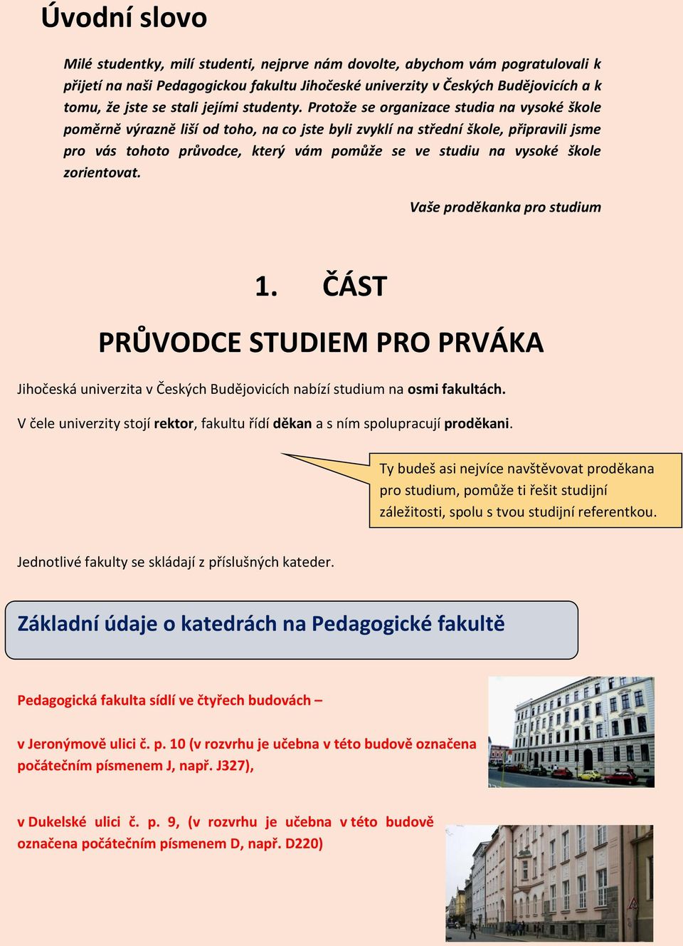 Protože se organizace studia na vysoké škole poměrně výrazně liší od toho, na co jste byli zvyklí na střední škole, připravili jsme pro vás tohoto průvodce, který vám pomůže se ve studiu na vysoké