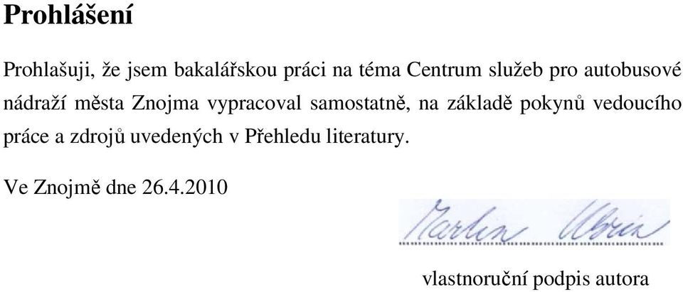 samostatně, na základě pokynů vedoucího práce a zdrojů uvedených