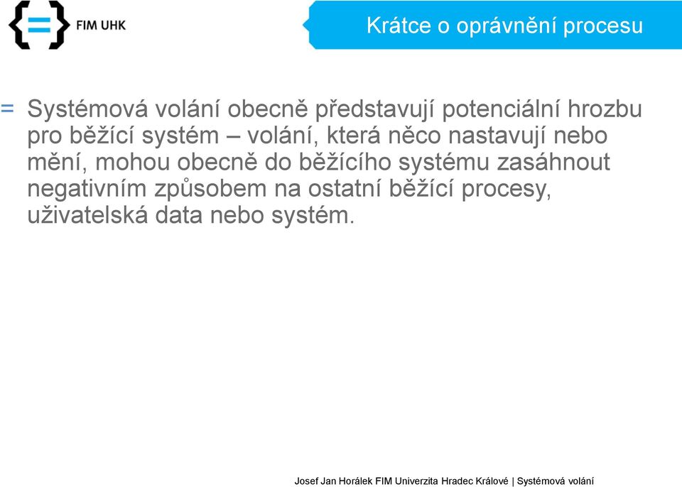 nebo mění, mohou obecně do běžícího systému zasáhnout negativním