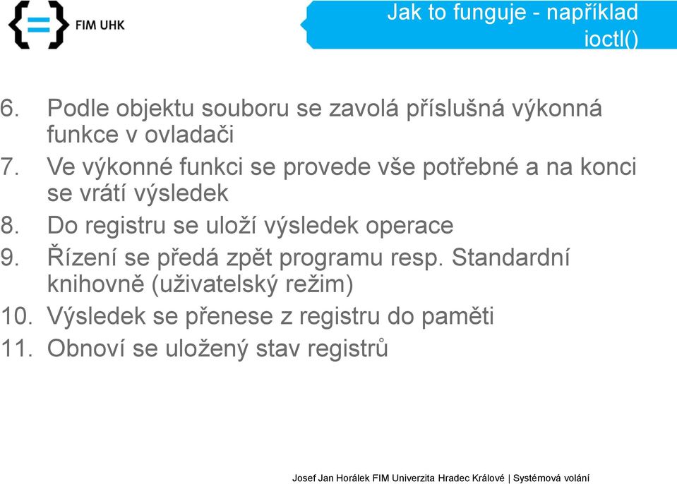 Ve výkonné funkci se provede vše potřebné a na konci se vrátí výsledek 8.