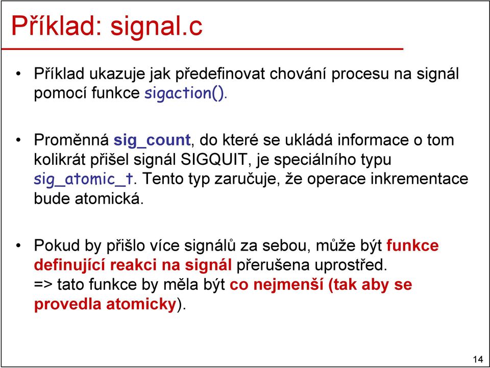 sig_atomic_t. Tento typ zaručuje, že operace inkrementace bude atomická.