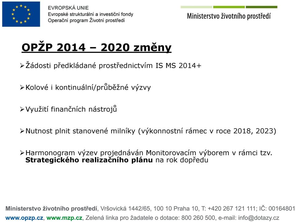 milníky (výkonnostní rámec v roce 2018, 2023) Harmonogram výzev projednáván