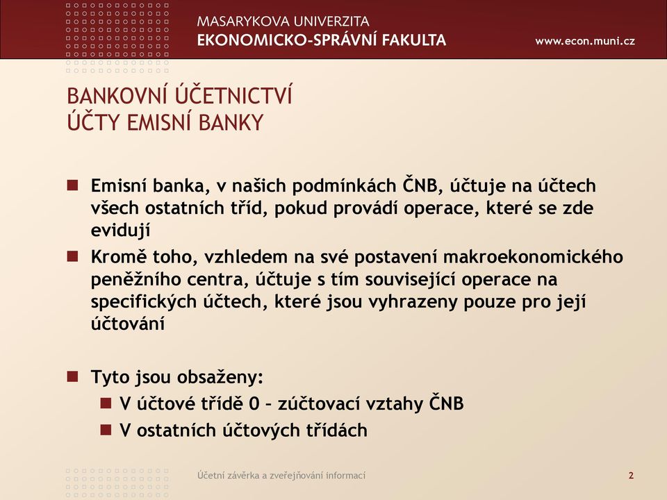 centra, účtuje s tím související operace na specifických účtech, které jsou vyhrazeny pouze pro její účtování Tyto