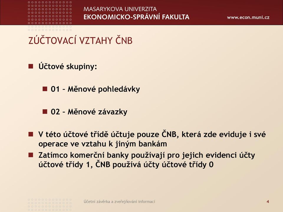 jiným bankám Zatímco komerční banky používají pro jejich evidenci účty účtové