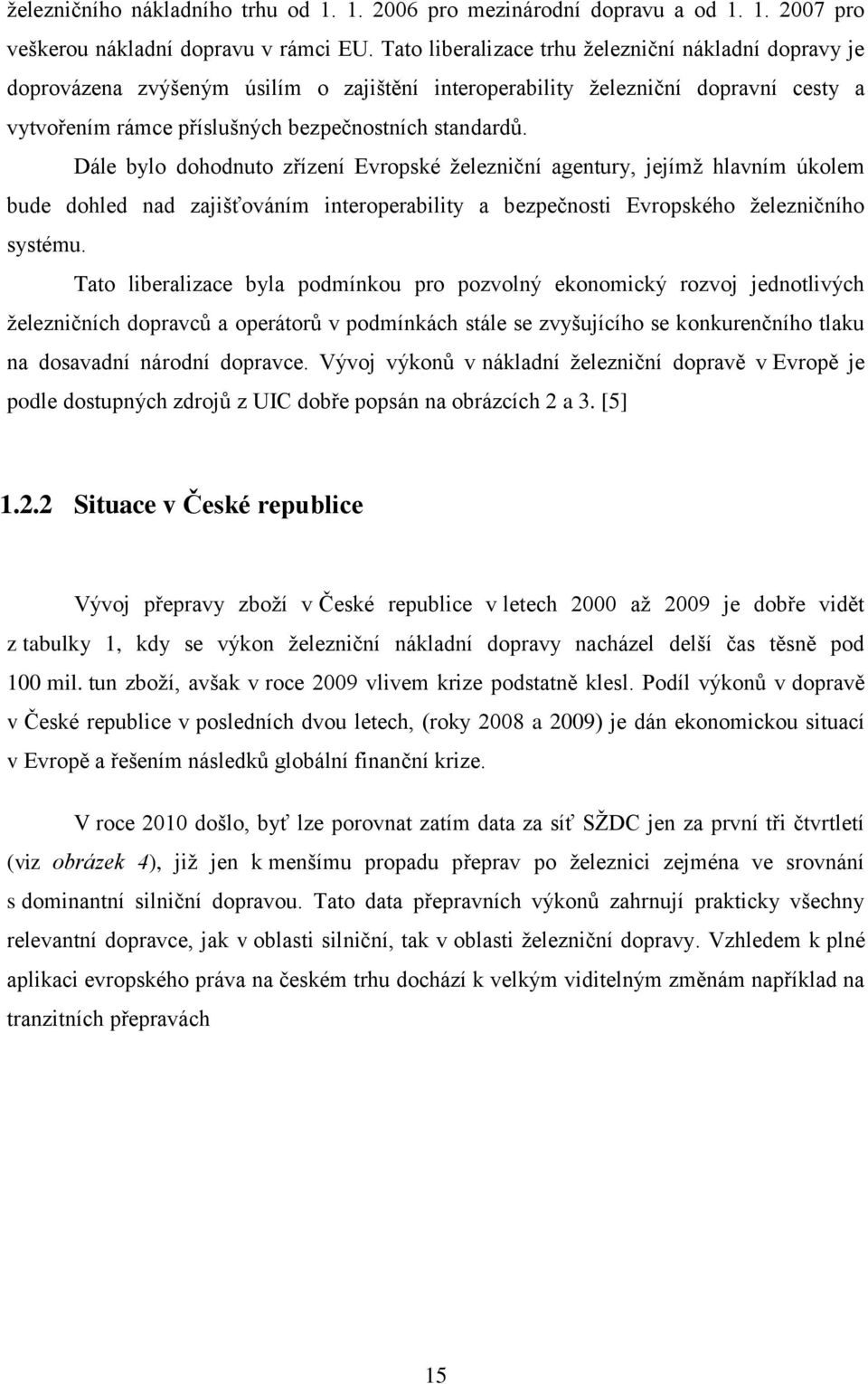 Dále bylo dohodnuto zřízení Evropské železniční agentury, jejímž hlavním úkolem bude dohled nad zajišťováním interoperability a bezpečnosti Evropského železničního systému.