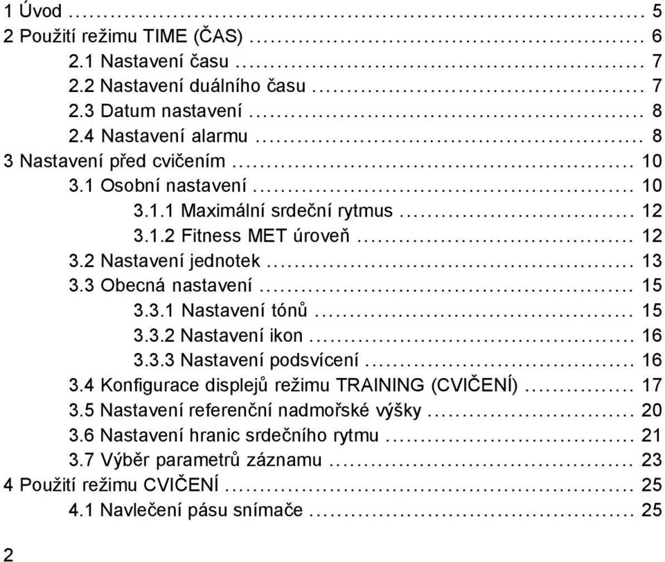 3 Obecná nastavení... 15 3.3.1 Nastavení tónů... 15 3.3.2 Nastavení ikon... 16 3.3.3 Nastavení podsvícení... 16 3.4 Konfigurace displejů režimu TRAINING (CVIČENÍ).