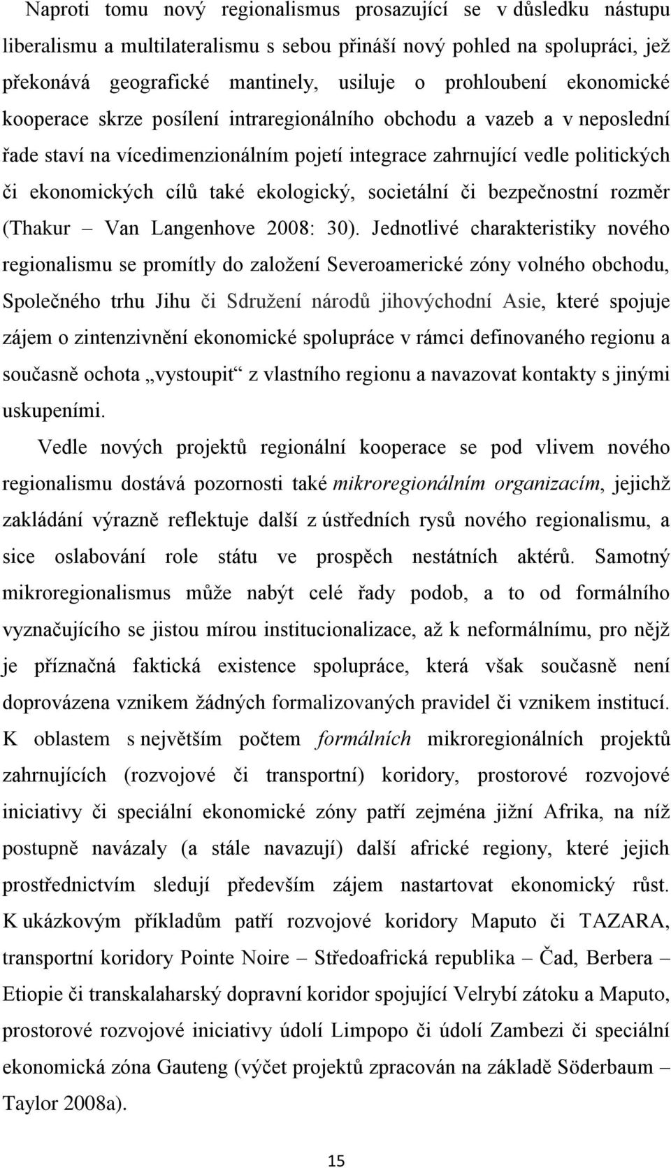 ekologický, societální či bezpečnostní rozměr (Thakur Van Langenhove 2008: 30).