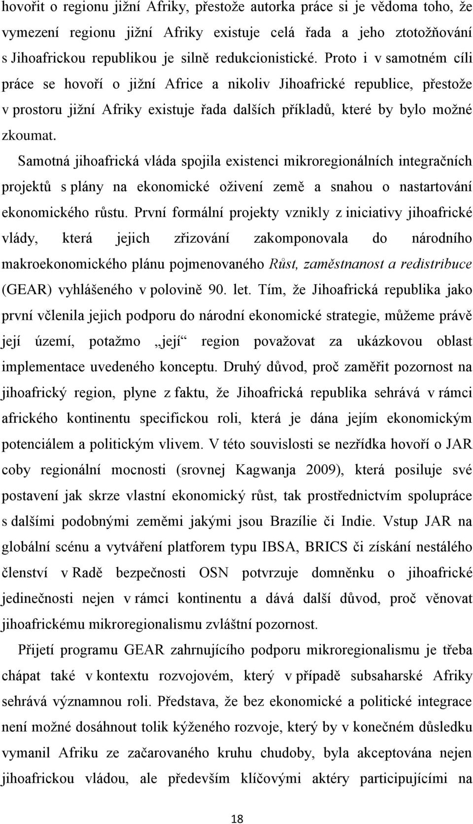 Samotná jihoafrická vláda spojila existenci mikroregionálních integračních projektů s plány na ekonomické oživení země a snahou o nastartování ekonomického růstu.