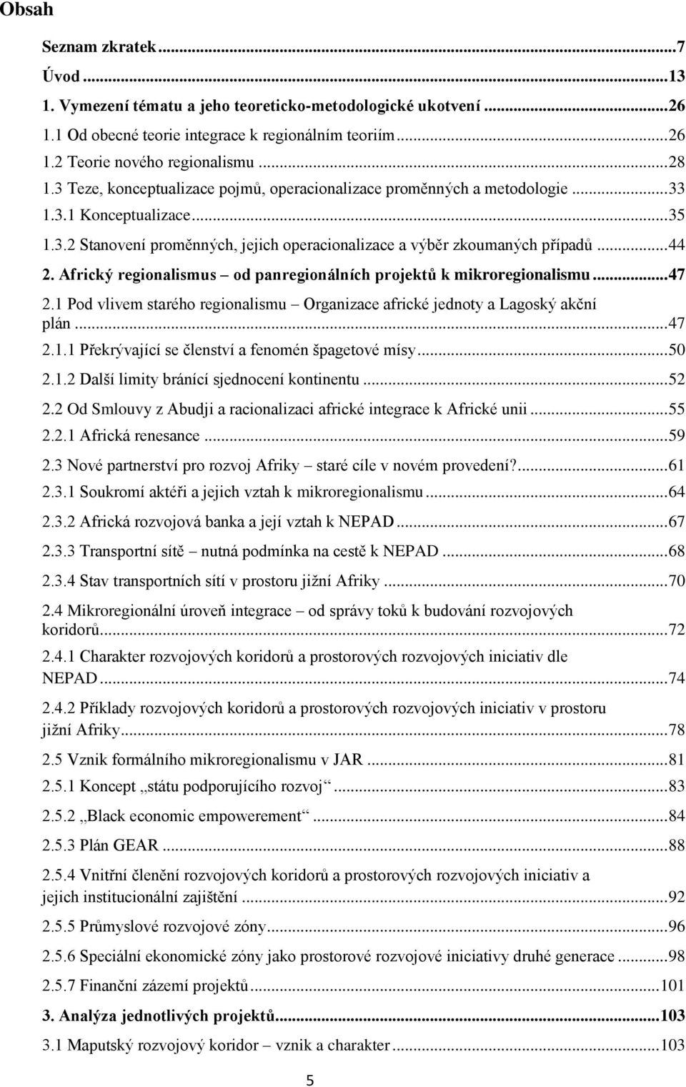 Africký regionalismus od panregionálních projektů k mikroregionalismu... 47 2.1 Pod vlivem starého regionalismu Organizace africké jednoty a Lagoský akční plán... 47 2.1.1 Překrývající se členství a fenomén špagetové mísy.