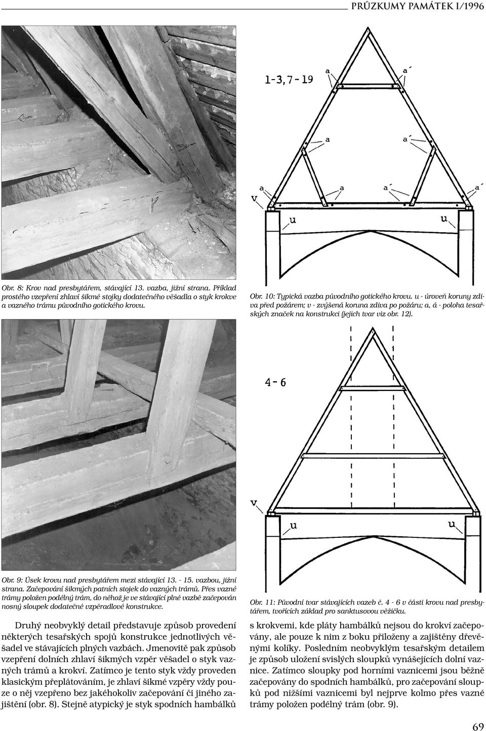 u - úroveň koruny zdiva před požárem; v - zvýšená koruna zdiva po požáru; a, á - poloha tesařských značek na konstrukci (jejich tvar viz obr. 12). Obr. 9: Úsek krovu nad presbytářem mezi stávající 13.