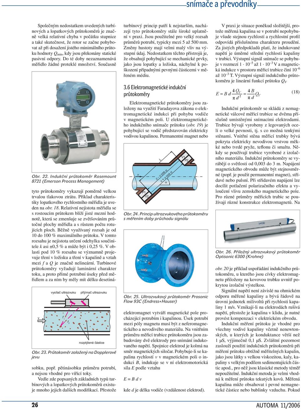 . Inukční průtokoměr Rosemount 87 (Emerson Proess Mngement) Obr. 3. Průtokoměr zložený n Dopplerově jevu tyto průtokoměry vykzují poměrně velkou trvlou tlkovou ztrátu.