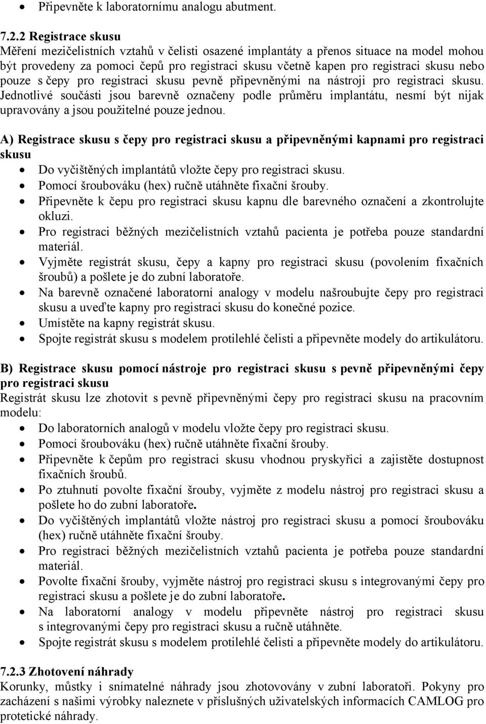 pouze s čepy pro registraci skusu pevně připevněnými na nástroji pro registraci skusu.