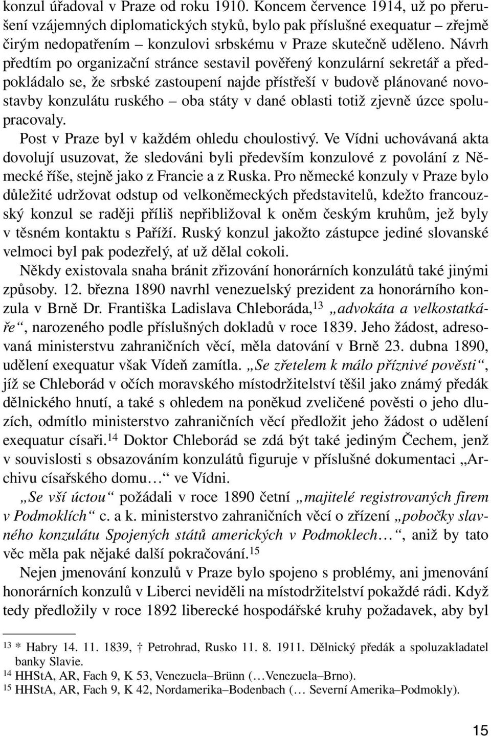 Návrh předtím po organizační stránce sestavil pověřený konzulární sekretář a předpokládalo se, že srbské zastoupení najde přístřeší v budově plánované novostavby konzulátu ruského oba státy v dané