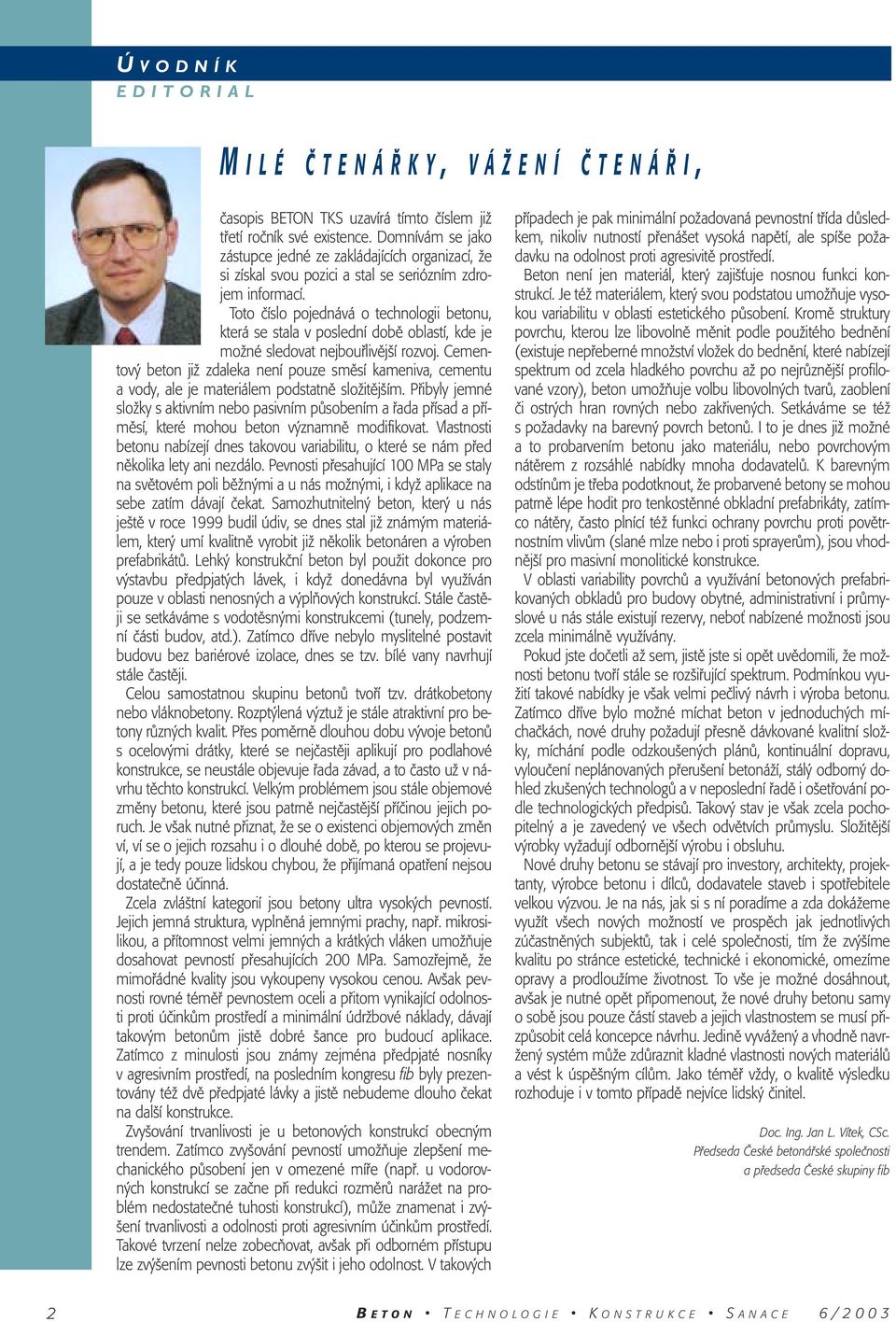 Toto ãíslo pojednává o technologii betonu, která se stala v poslední dobû oblastí, kde je moïné sledovat nejboufilivûj í rozvoj.
