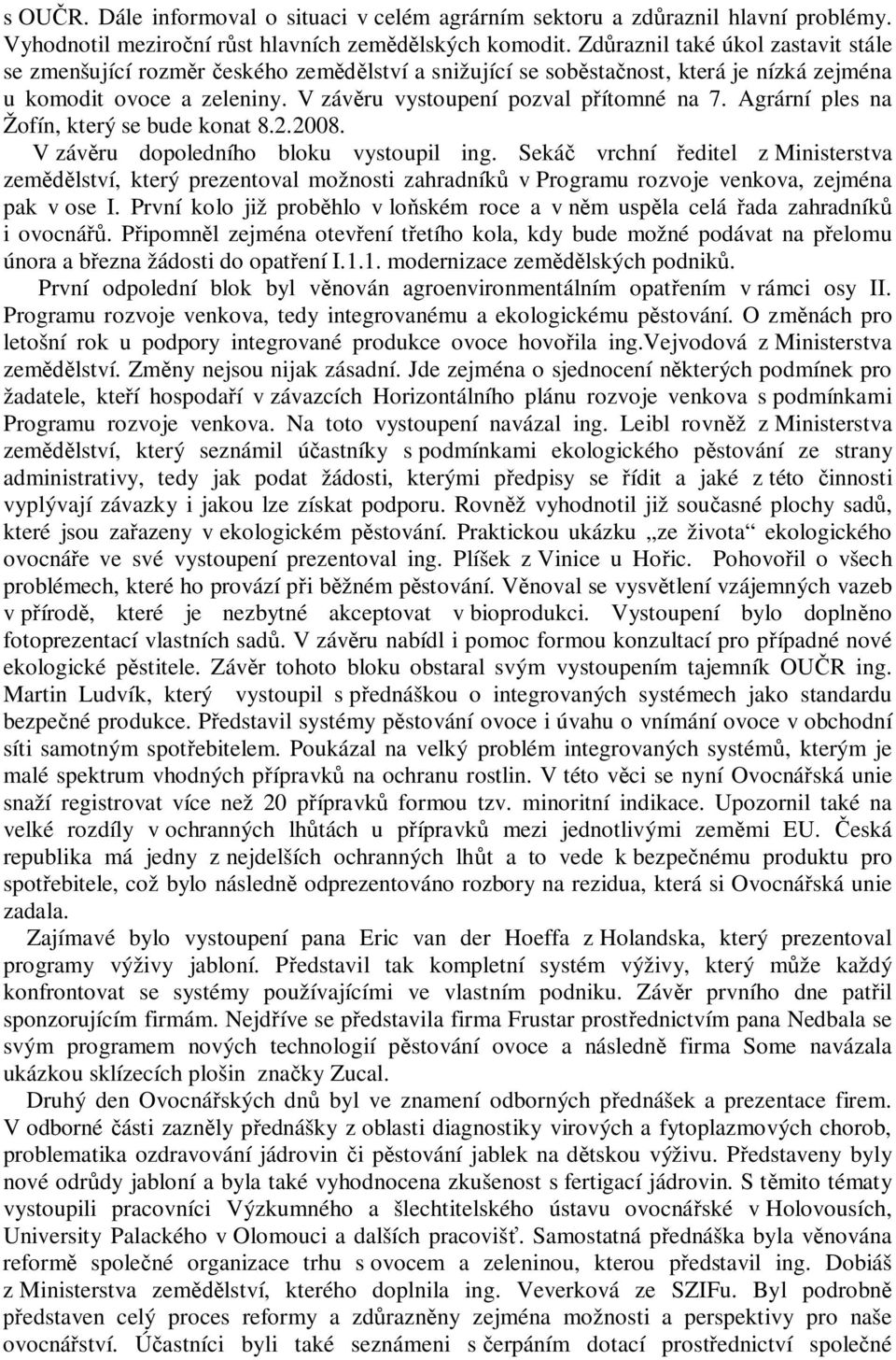 Agrární ples na Žofín, který se bude konat 8.2.2008. V záv ru dopoledního bloku vystoupil ing.