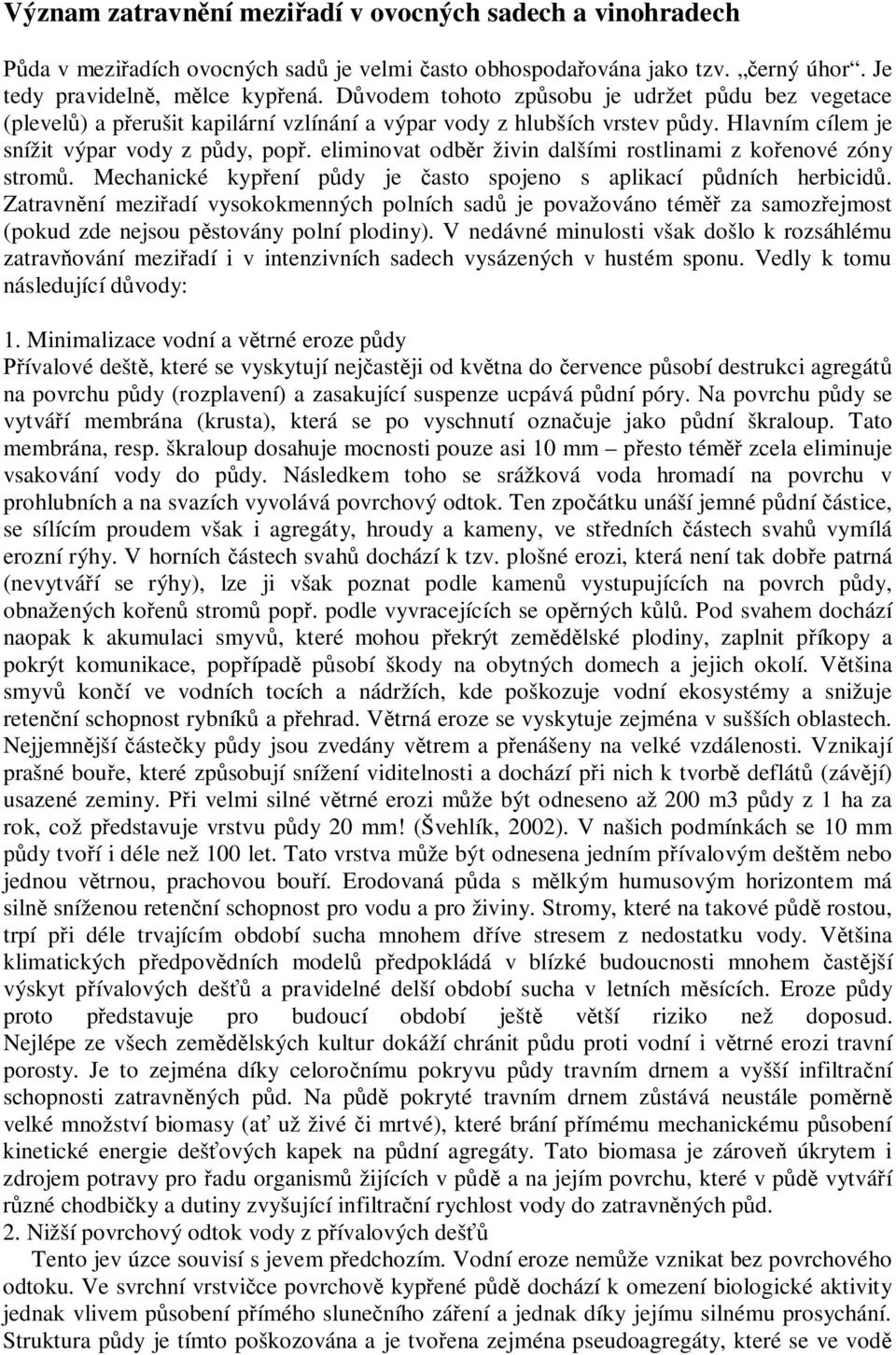 eliminovat odb r živin dalšími rostlinami z ko enové zóny strom. Mechanické kyp ení p dy je asto spojeno s aplikací p dních herbicid.