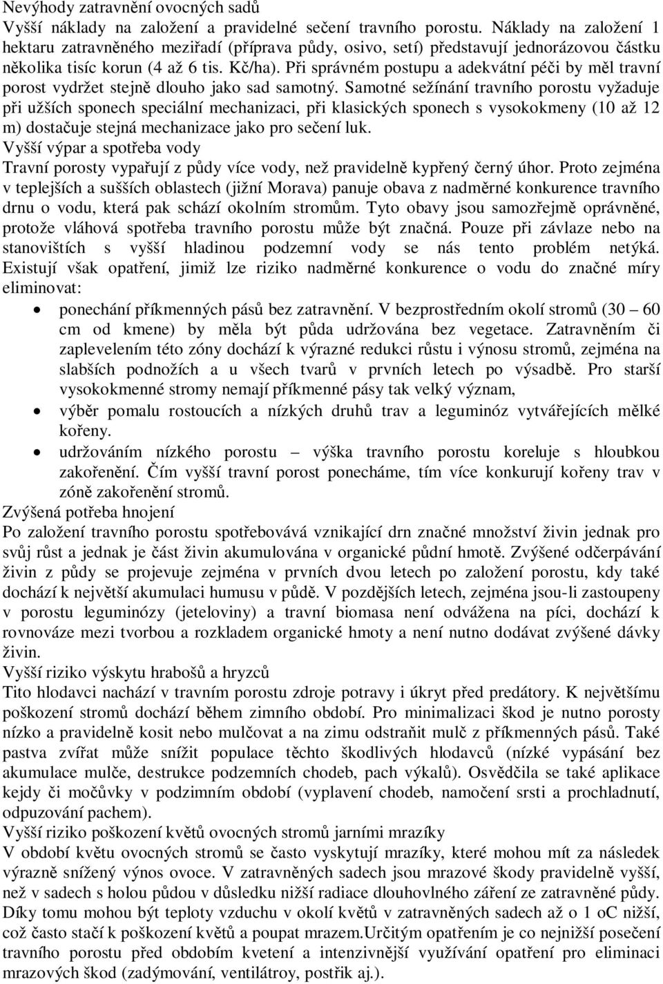 P i správném postupu a adekvátní pé i by m l travní porost vydržet stejn dlouho jako sad samotný.