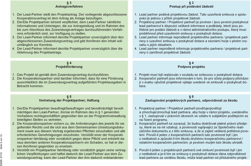 durchzuführenden Verfahrens erforderlich sind, zur Verfügung zu stellen. 3.