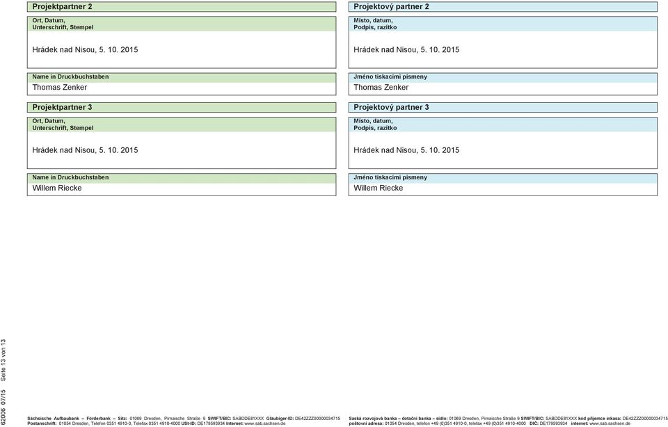 2015 Name in Druckbuchstaben Jméno tiskacími písmeny Thomas Zenker Thomas Zenker Projektpartner 3 Projektový partner 3 Ort, Datum, Unterschrift, Stempel Místo, datum, Podpis, razítko Hrádek nad