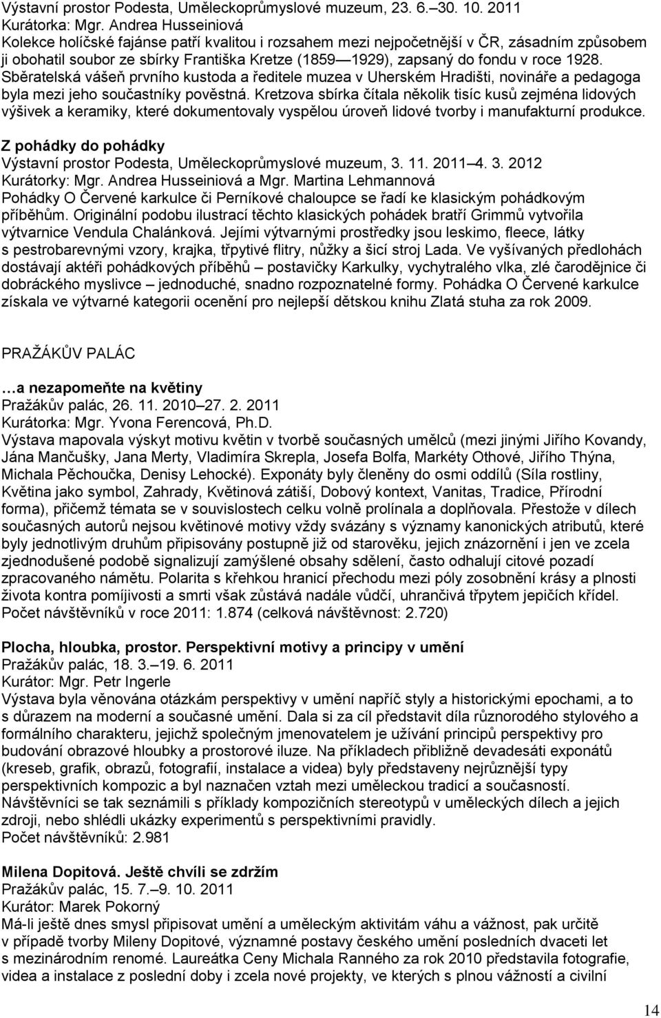 1928. Sběratelská vášeň prvního kustoda a ředitele muzea v Uherském Hradišti, novináře a pedagoga byla mezi jeho součastníky pověstná.