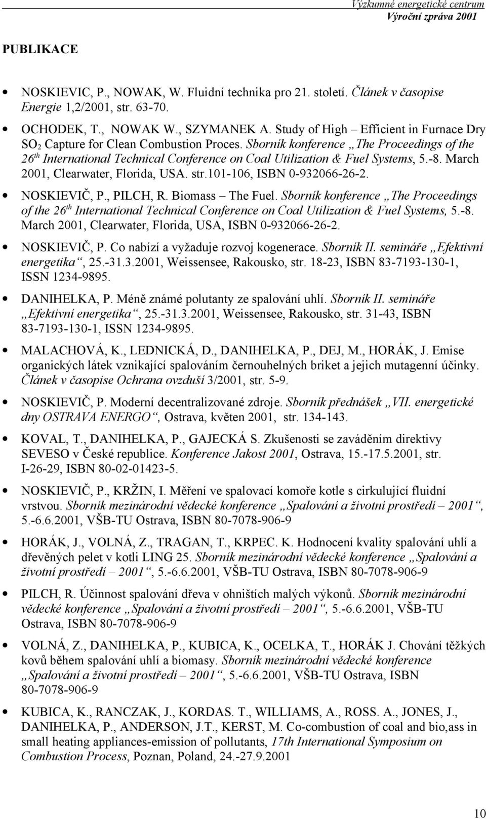 Sborník konference The Proceedings of the 26 th International Technical Conference on Coal Utilization & Fuel Systems, 5.-8. March 2001, Clearwater, Florida, USA. str.101-106, ISBN 0-932066-26-2.