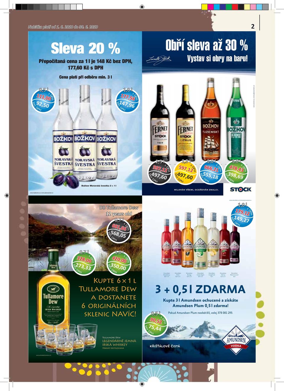 cz Fernet Stock 2,5 l 499 Kč 2,5 l 2,5 l 597,12 598,80 497,60 597,12 Fernet Stock Citrus 2,5 l 499 Kč 598,80 497,60 666,21 Božkov Tuzemský 3 l 555 Kč 3,0 l 666 Kč 555,18 Božkov Peprmint 3 l 399 Kč