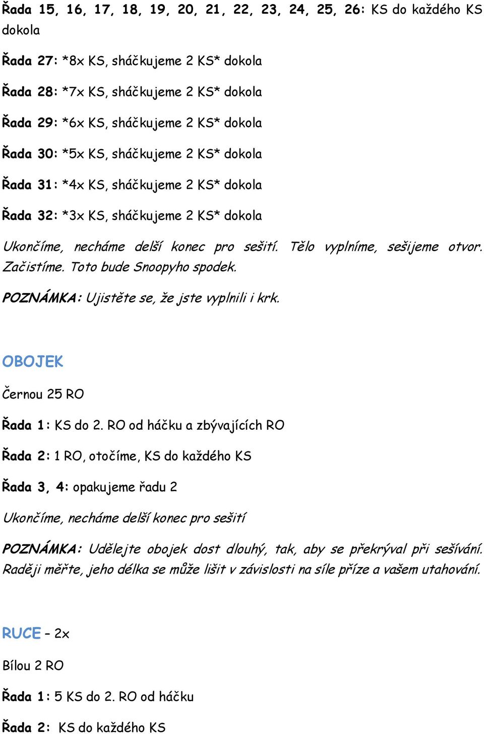 Začistíme. Toto bude Snoopyho spodek. POZNÁMKA: Ujistěte se, že jste vyplnili i krk. OBOJEK Černou 25 RO Řada 1: KS do 2.