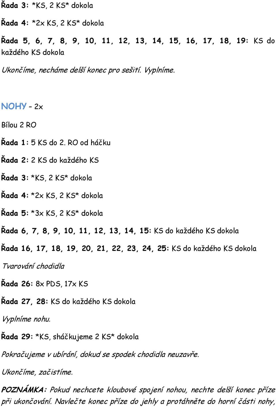 dokola Tvarování chodidla Řada 26: 8x PDS, 17x KS Řada 27, 28: KS do každého KS dokola Vyplníme nohu.