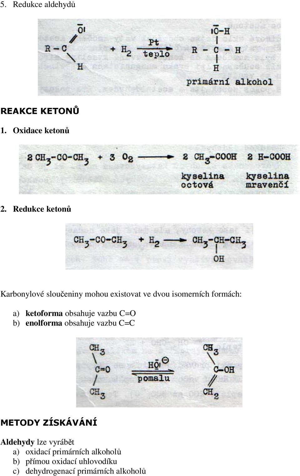 a) ketoforma obsahuje vazbu C=O b) enolforma obsahuje vazbu C=C METODY ZÍSKÁVÁNÍ