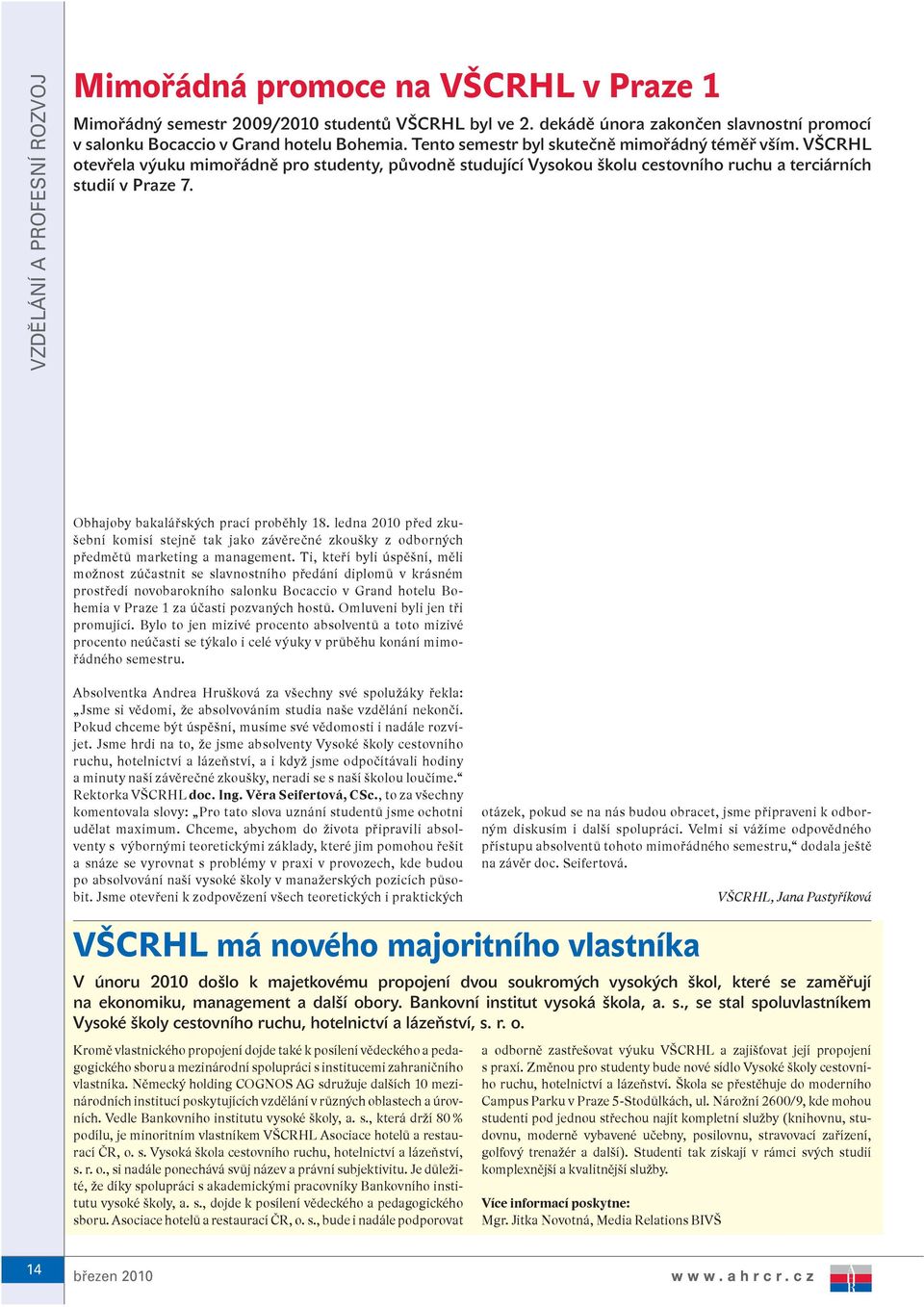 VŠCRHL otevřela výuku mimořádně pro studenty, původně studující Vysokou školu cestovního ruchu a terciárních studií v Praze 7. Obhajoby bakalářských prací proběhly 18.