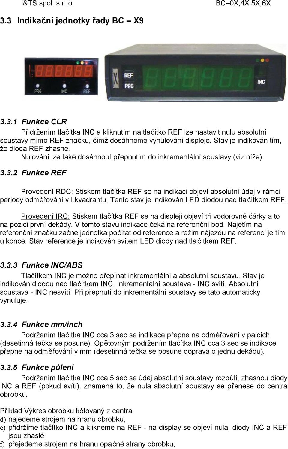 3.2 Funkce REF Provedení RDC: Stiskem tlačítka REF se na indikaci objeví absolutní údaj v rámci periody odměřování v I.kvadrantu. Tento stav je indikován LED diodou nad tla čítkem REF.