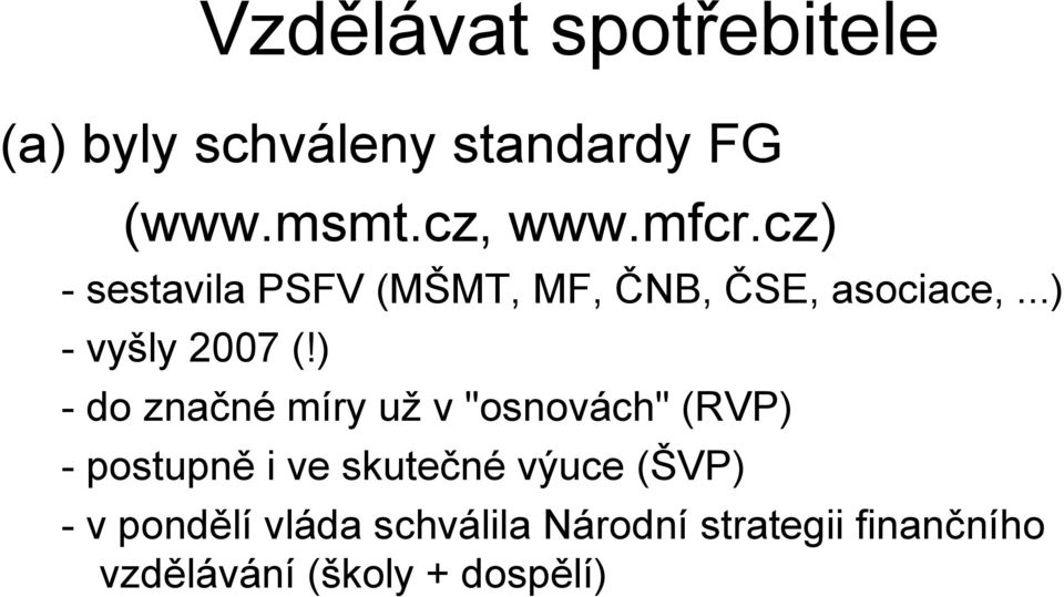 ) - do značné míry už v "osnovách" (RVP) - postupně i ve skutečné výuce (ŠVP)