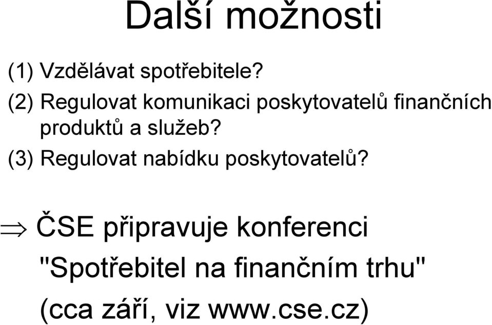 a služeb? (3) Regulovat nabídku poskytovatelů?