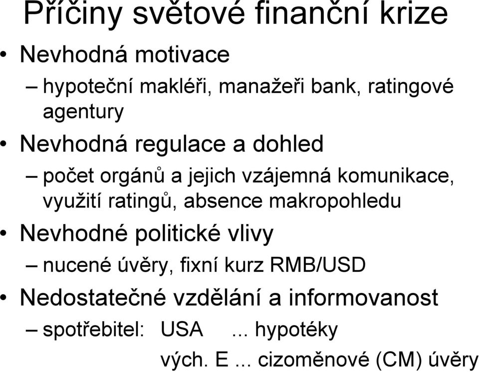 využití ratingů, absence makropohledu Nevhodné politické vlivy nucené úvěry, fixní kurz