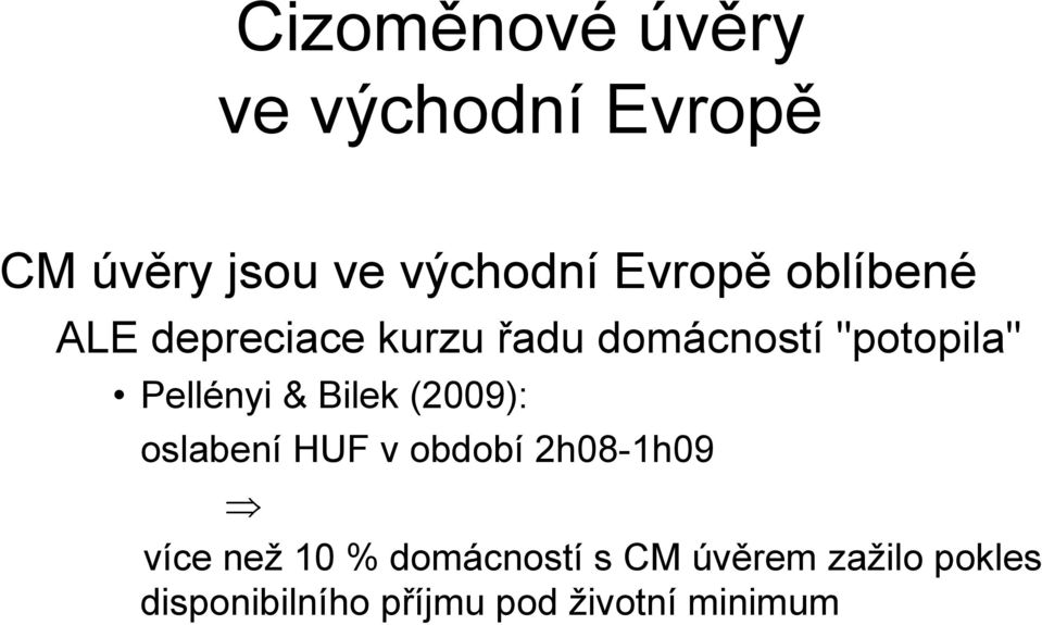 Bilek (2009): oslabení HUF v období 2h08-1h09 více než 10 %