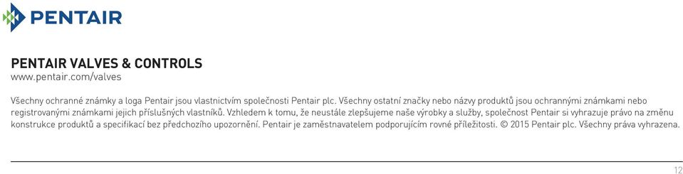 Vzhledem k tomu, že neustále zlepšujeme naše výrobky a služby, společnost Pentair si vyhrazuje právo na změnu konstrukce produktů a