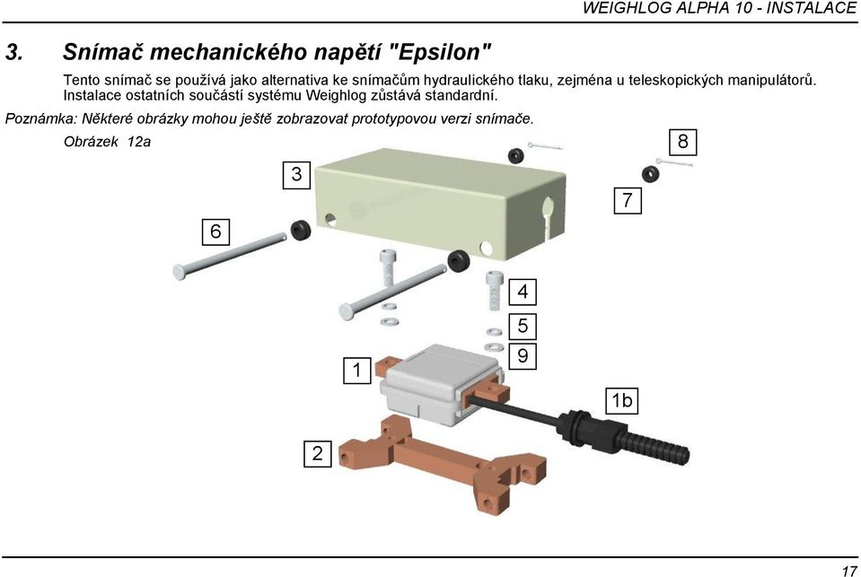 manipulátorů. Instalace ostatních součástí systému Weighlog zůstává standardní.