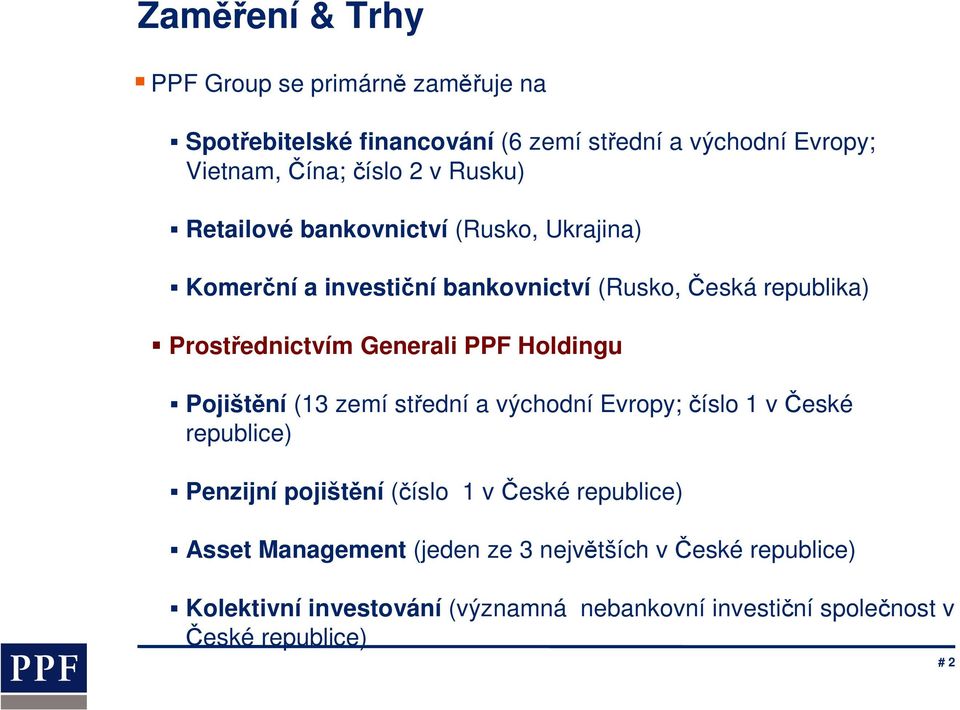 Holdingu Pojištění (13 zemí střední a východní Evropy; číslo 1 v České republice) Penzijní pojištění (číslo 1 v České republice) Asset